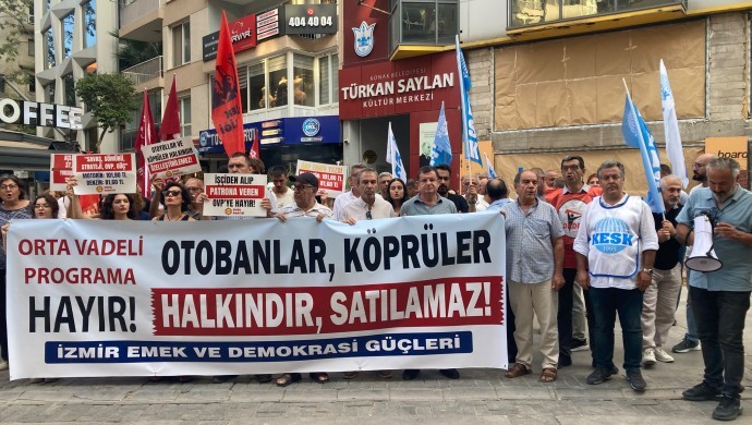 İzmir Emek ve Demokrasi Güçleri’nden OVP’ye Tepki: Köprü ve Otoyolların Özelleştirilmesi Kabul Edilemez